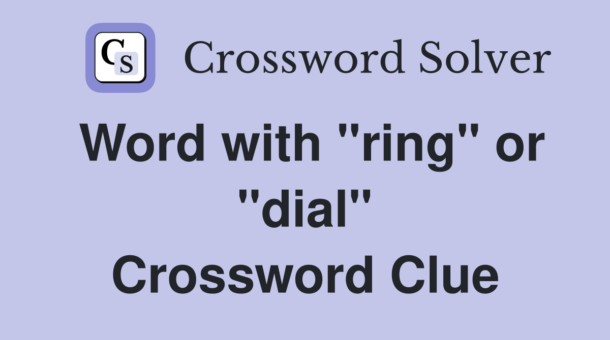 Word with "ring" or "dial" Crossword Clue Answers Crossword Solver